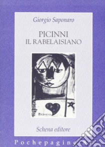 Picinni il rabelaisiano libro di Saponaro Giorgio