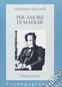 Per amore di Mahler libro di Romanelli Alessandro