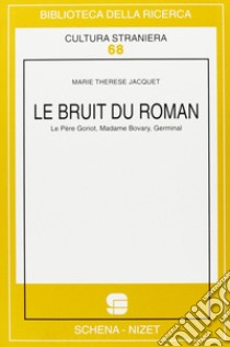 Le bruit du roman. Le père Goriot, Madame Bovary, Germinal libro di Jacquet M. Thérèse