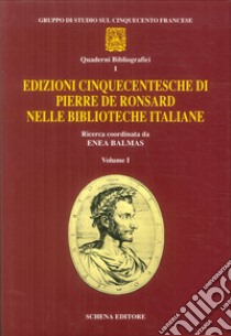 Edizioni seicentesche di Pierre de Ronsard nelle biblioteche italiane. Vol. 1 libro di Balmas E. (cur.)