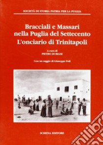 Bracciali e massari nella Puglia del Settecento. L'onciario di Trinitapoli libro di Di Biase P. (cur.)