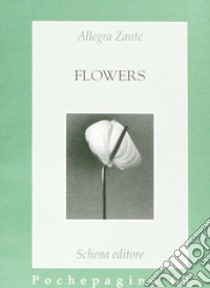 Flowers libro di Zante Allegra