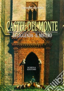 Castel del Monte. La leggenda. Il mito libro di Tattolo Giuseppe