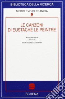 Le canzoni di Eustache Le Peintre libro di Gambini M. L. (cur.)