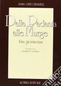 Dalla Padania alle Murge. Una giovinezza libro di Osti Chiarelli Luisa; Fondazione Nuove Proposte (cur.)