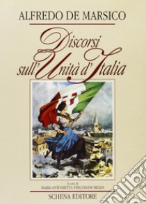 Discorsi sull'unità d'Italia libro di De Marsico Alfredo; Stecchi De Bellis M. A. (cur.)