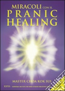 Miracoli con il pranic healing. Con CD Audio libro di Choa K. Sui; Zanuccoli L. (cur.); Sangiovanni B. (cur.)