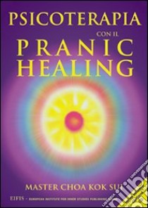 Psicoterapia con il pranic healing. Con CD Audio libro di Choa K. Sui