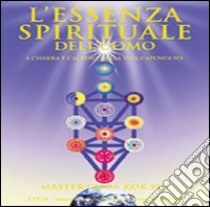 L'essenza spirituale dell'uomo. I chakra e l'albero della vita capovolto libro di Choa K. Sui; Sangiovanni B. (cur.); Zanuccoli L. (cur.)