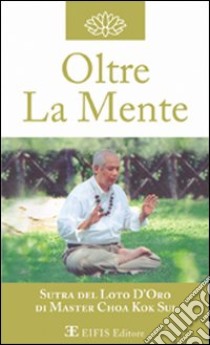 Oltre la mente. «La meditazione» libro di Choa K. Sui; Zanuccoli L. (cur.)