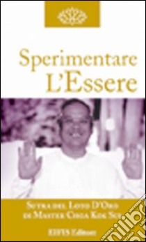 Sperimentare l'essere. La vita libro di Choa K. Sui; Zanuccoli L. (cur.); Cigolini Gulesu L. (cur.)