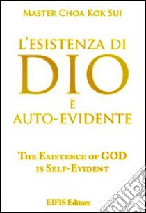 L'esistenza di Dio è autoevidente libro di Choa K. Sui; Zanuccoli L. (cur.); Cigolini Gulesu L. (cur.)