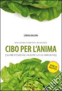 Cibo per l'anima (alimentazione olistica e guarigione) libro di Baldini Lorena