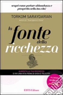 La fonte della ricchezza. Scopri come portare abbondanza e prosperità nella tua vita! libro di Saraydarian Torkom