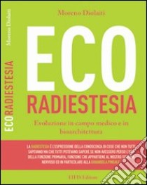 Ecoradiestesia. Evoluzione in campo medico ed in bioarchitettura libro di Diolaiti Moreno