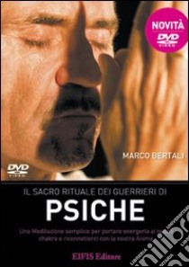 Il sacro rituale dei guerrieri di psiche. DVD. Con libro libro di Bertali Marco