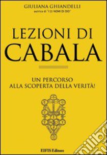 Lezioni di cabala. Un percorso alla scoperta della verità! libro di Ghiandelli Giuliana