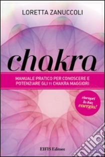 Chakra. Manuale pratico per conoscere e potenziare i 12 chakra principali libro di Zanuccoli Loretta