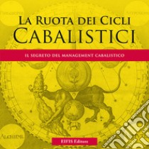 La ruota dei cicli cabalistici. Il segreto del management cabalistico libro di Zanuccoli Loretta