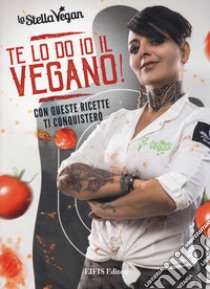 Te lo do io il vegano! libro di La Stella Vegan