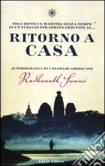 Ritorno a casa. Autobiografia di uno swami americano libro di Swami Radhanath