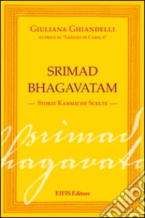 Srimad Bhagavatham. Storie karmiche scelte libro di Ghiandelli Giuliana