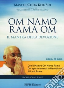 Om Namo Rama Om. Il mantra della devozione. Con CD Audio libro di Choa K. Sui