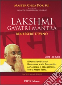 Lakshmi Gayatri mantra. Benessere divino. CD Audio. Con libro libro di Choa K. Sui