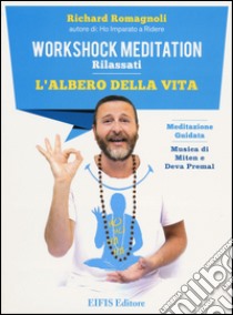 L'albero della vita. Workshock meditation. Rilassati. CD Audio. Con libro libro di Romagnoli Richard