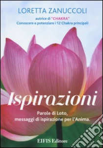 Ispirazioni. Parole di loto, messaggi di ispirazione per l'anima libro di Zanuccoli Loretta