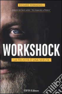 Workshock. La felicità è una scelta libro di Romagnoli Richard