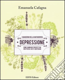 Depressione. I quaderni della naturopata libro di Cafagna Emanuela