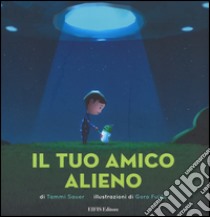 Il tuo amico alieno. Ediz. illustrata libro di Sauer Tammi