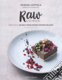 Rawlicious! 100 dolci vegan crudisti davvero deliziosi. Ediz. illustrata libro di Coppola Romina