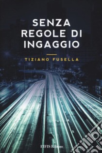 Senza regole di ingaggio libro di Fusella Tiziano