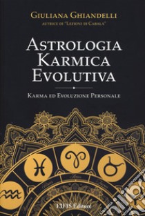 Astrologia karmica evolutiva. Karma ed evoluzione personale libro di Ghiandelli Giuliana