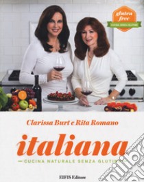 Italiana. Cucina naturale senza glutine libro di Burt Clarissa; Romano Rita