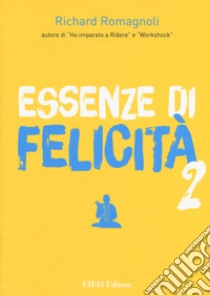 Essenze di felicità. Vol. 2 libro di Romagnoli Richard