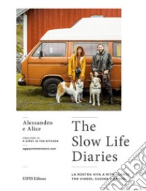 The slow life diaries. La nostra vita a ritmo lento tra viaggi, cucina e amore. Ediz. illustrata libro di Madami Alessandro; Agnelli Alice