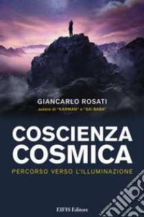 Coscienza cosmica. Percorso verso l'Illuminazione libro di Rosati Giancarlo