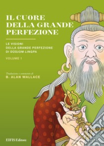 Il Cuore della Grande Perfezione. Vol. 1 libro di Dudjom Lingpa