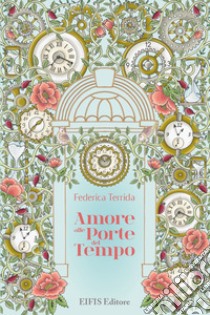 Amore alle porte del tempo libro di Terrida Federica