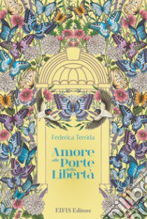 Amore alle porte della libertà libro di Terrida Federica