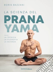 La scienza del pranayama libro di Bazzani Boris