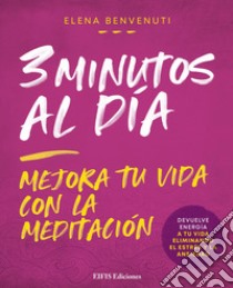 3 Minutos al día. Mejora tu vida con la meditación libro di Benvenuti Elena