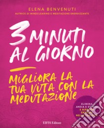 3 minuti al giorno. Migliora la tua vita con la meditazione libro di Benvenuti Elena