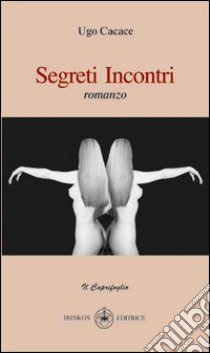 Segreti e incontri libro di Cacace Ugo