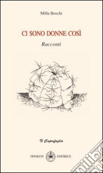 Ci sono donne così libro di Boschi Milla