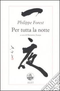 Per tutta la notte libro di Forest Philippe; Scarpa D. (cur.)