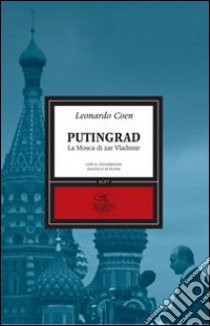 Putingrad. La Mosca di Zar Vladimir libro di Coen Leonardo